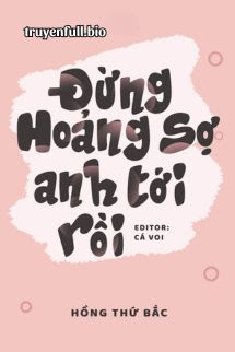 Đừng Hoảng Sợ, Anh Tới Rồi