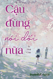 Cậu Đừng Nói Dối Nữa